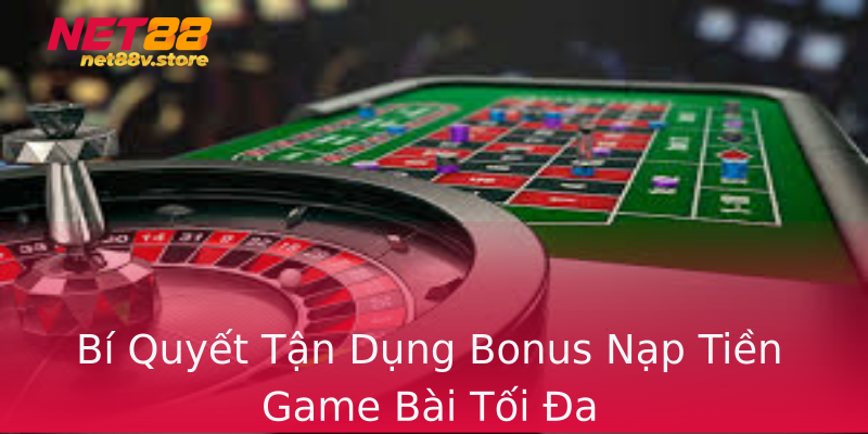 Bí Quyết Tận Dụng Bonus Nạp Tiền Game Bài Tối Đa Bí Quyết Tận Dụng Bonus Nạp Tiền Game Bài Tối Đa