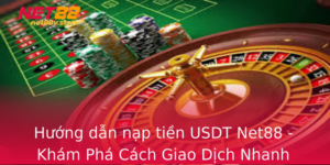 Huong Dan Nap Tien Usdt Net88 Kham Pha Cach Giao Dich Nhanh Chong Va An Toan