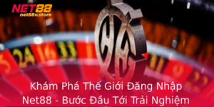 Kham Pha The Gioi Ang Nhap Net88 Buoc Au Toi Trai Nghiem Choi Game Tuyet Voi