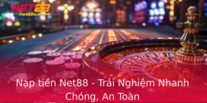 Nap Tien Net88 Trai Nghiem Nhanh Chong An Toan
