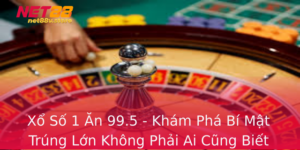 Xo So 1 An 995 Kham Pha Bi Mat Trung Lon Khong Phai Ai Cung Biet