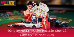 Ang Ky Net88 Kham Pha San Choi Ca Cuoc Uy Tin Nhat 2025
