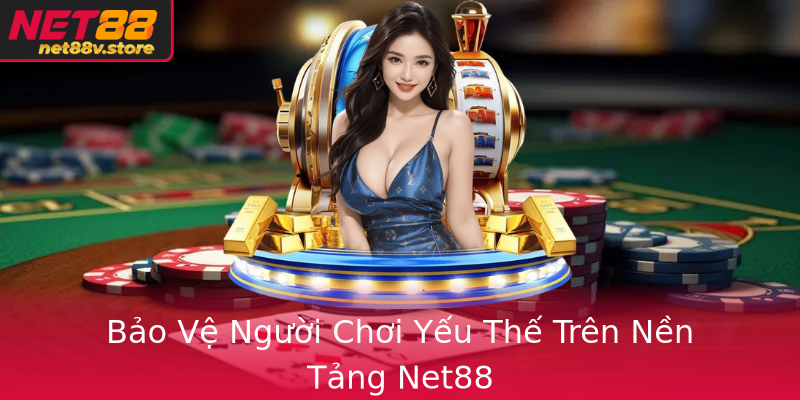 Bao Ve Nguoi Choi Yeu The Tren Nen Tang Net88
