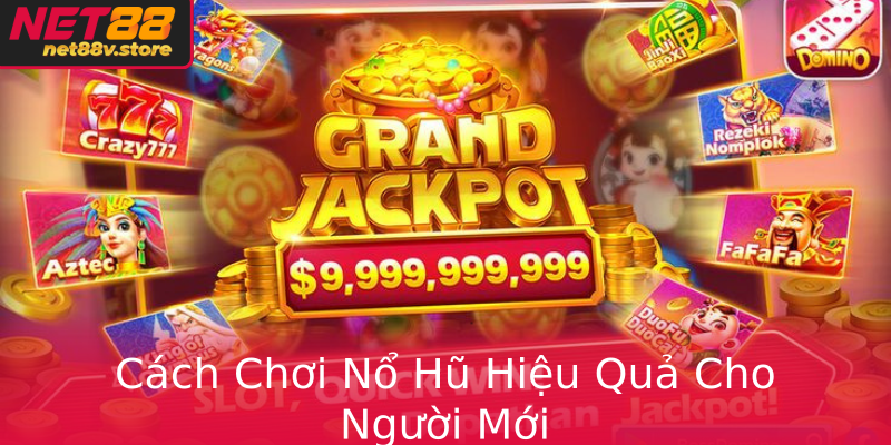 Cách Chơi Nổ Hũ Hiệu Quả Cho Người Mới