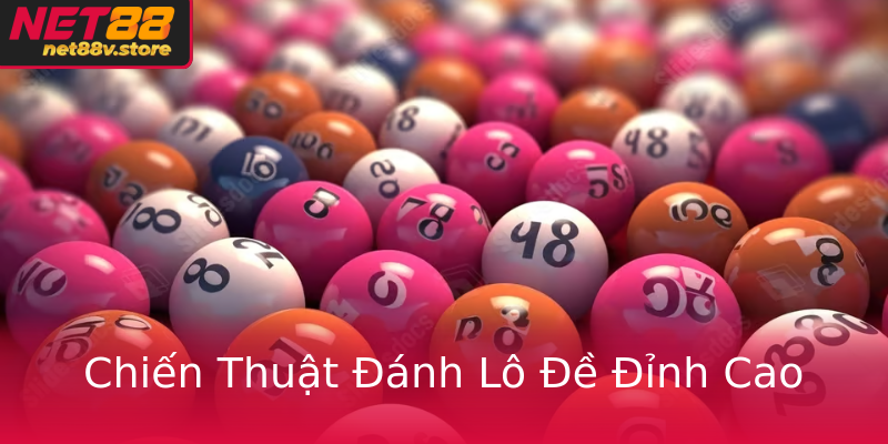 Chiến Thuật Đánh Lô Đề Đỉnh Cao