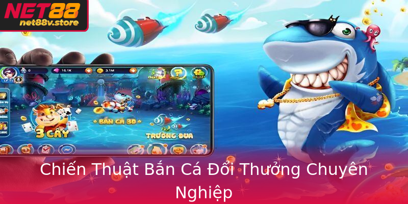 Chiến Thuật Bắn Cá Đổi Thưởng Chuyên Nghiệp