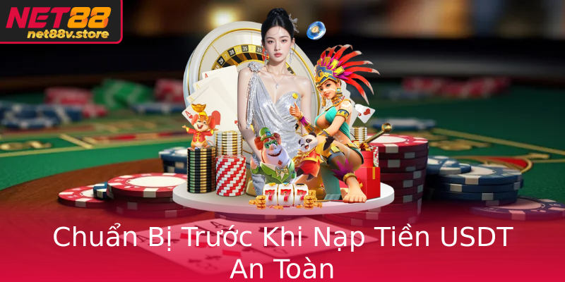 Chuẩn Bị Trước Khi Nạp Tiền USDT An Toàn