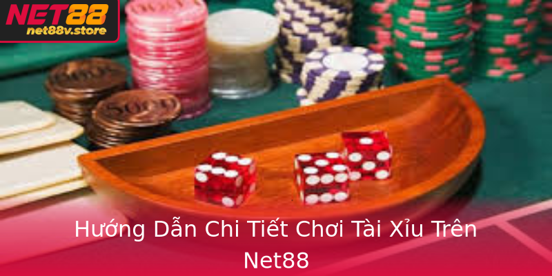 Huong Dan Chi Tiet Choi Tai Xiu Tren Net88