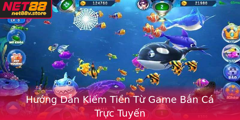 Hướng Dẫn Kiếm Tiền Từ Game Bắn Cá Trực Tuyến