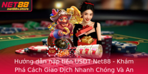 Huong Dan Nap Tien Usdt Net88 Kham Pha Cach Giao Dich Nhanh Chong Va An Toan