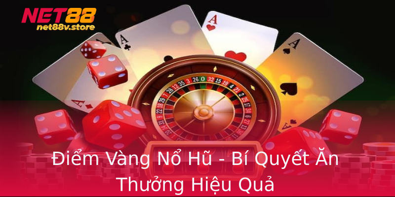Điểm Vàng Nổ Hũ - Bí Quyết Ăn Thưởng Hiệu Quả