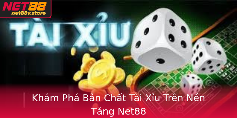 Kham Pha Ban Chat Tai Xiu Tren Nen Tang Net88