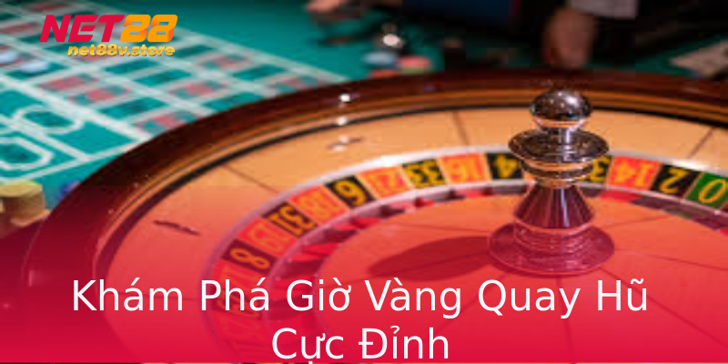 Khám Phá Giờ Vàng Quay Hũ Cực Đỉnh