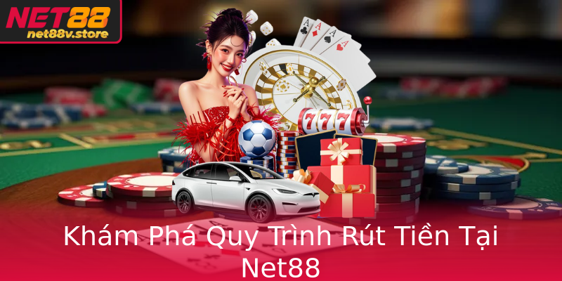 Khám Phá Quy Trình Rút Tiền Tại Net88