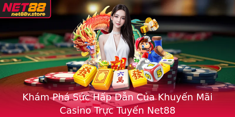Khám Phá Sức Hấp Dẫn Của Khuyến Mãi Casino Trực Tuyến Net88