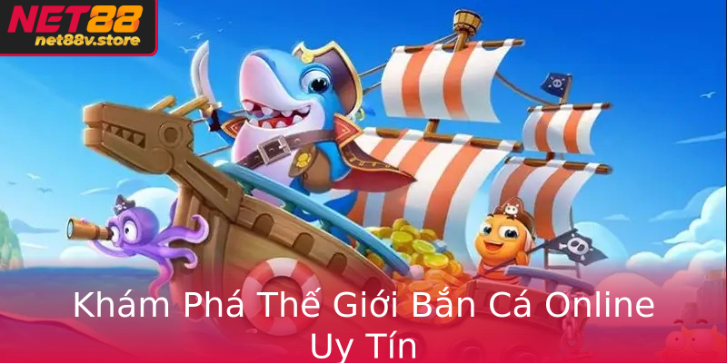 Khám Phá Thế Giới Bắn Cá Online Uy Tín
