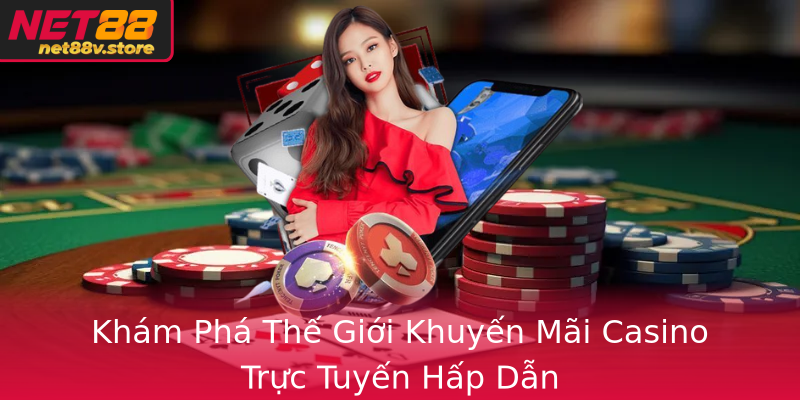 Khám Phá Thế Giới Khuyến Mãi Casino Trực Tuyến Hấp Dẫn Khám Phá Thế Giới Khuyến Mãi Casino Trực Tuyến Hấp Dẫn