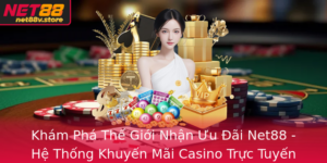 Kham Pha The Gioi Nhan Uu Ai Net88 He Thong Khuyen Mai Casino Truc Tuyen Hap Dan