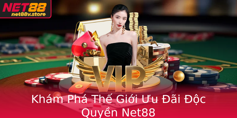 Khám Phá Thế Giới Ưu Đãi Độc Quyền Net88