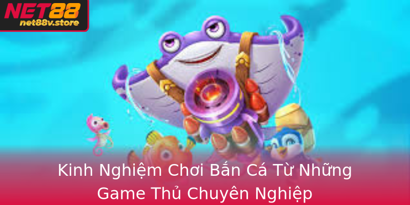 Bắn Cá Hấp Dẫn - Trải Nghiệm Chơi Game Đỉnh Cao Tại Net88 2 Kinh Nghiem Choi Ban Ca Tu Nhung Game Thu Chuyen Nghiep