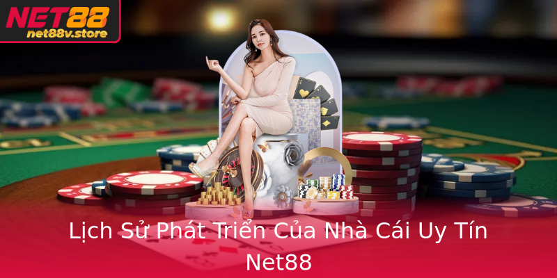 Lich Su Phat Trien Cua Nha Cai Uy Tin Net88