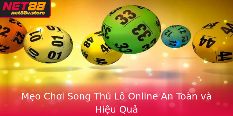 Mẹo Chơi Song Thủ Lô Online An Toàn và Hiệu Quả
