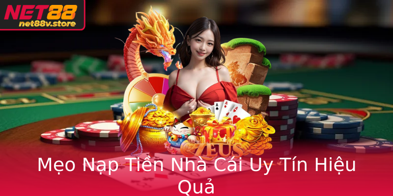 Mẹo Nạp Tiền Nhà Cái Uy Tín Hiệu Quả