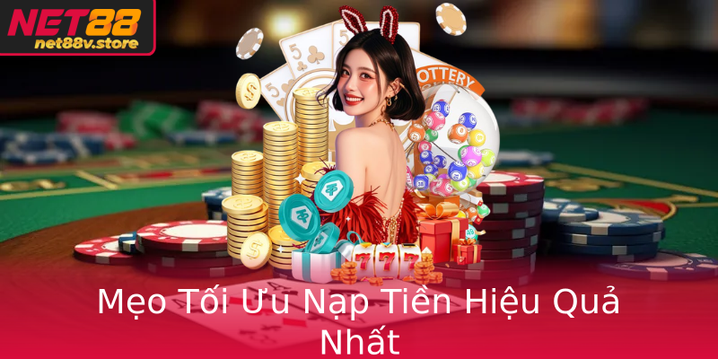Mẹo Tối Ưu Nạp Tiền Hiệu Quả Nhất