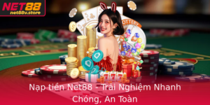 Nap Tien Net88 Trai Nghiem Nhanh Chong An Toan