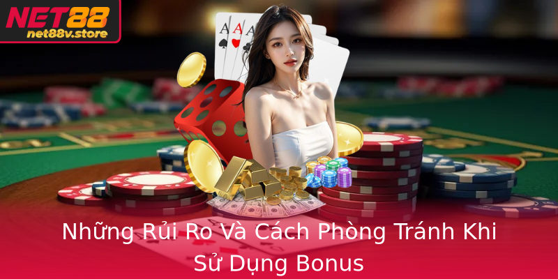 Những Rủi Ro Và Cách Phòng Tránh Khi Sử Dụng Bonus Những Rủi Ro Và Cách Phòng Tránh Khi Sử Dụng Bonus