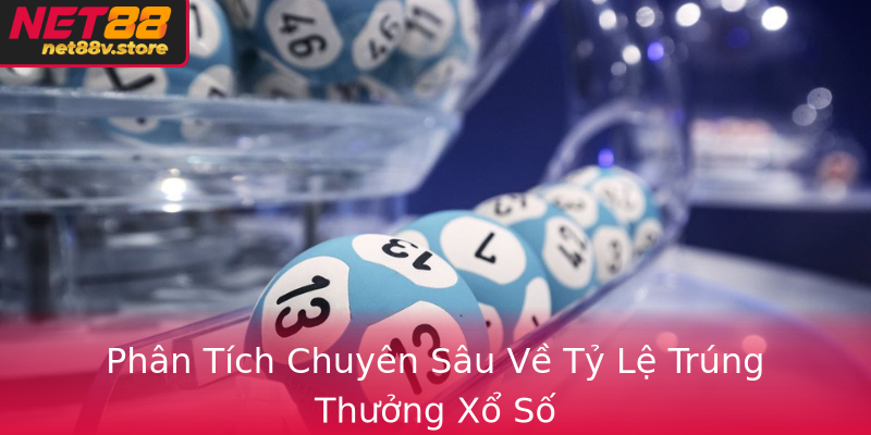 Xổ Số Trực Tuyến - Lựa Chọn Hoàn Hảo Tại Net88 3 Phan Tich Chuyen Sau Ve Ty Le Trung Thuong Xo So