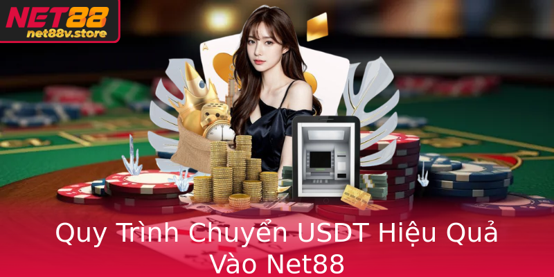 Quy Trình Chuyển USDT Hiệu Quả Vào Net88