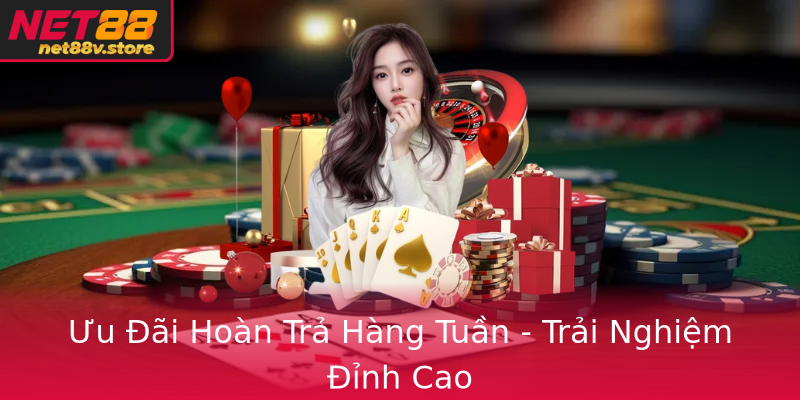 Ưu Đãi Hoàn Trả Hàng Tuần - Trải Nghiệm Đỉnh Cao Ưu Đãi Hoàn Trả Hàng Tuần - Trải Nghiệm Đỉnh Cao
